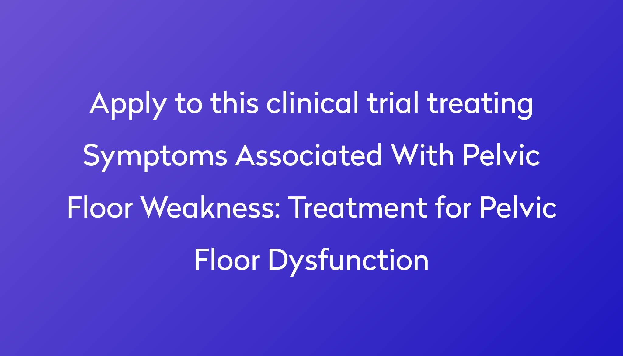 Treatment For Pelvic Floor Dysfunction Clinical Trial 2023 Power